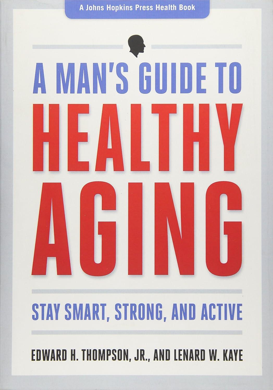 A Man's Guide to Healthy Aging: Stay Smart, Strong, and Active (A Johns Hopkins Press Health Book) - FULL INSTANT DOWNLOAD | PDF DOCX EPUB