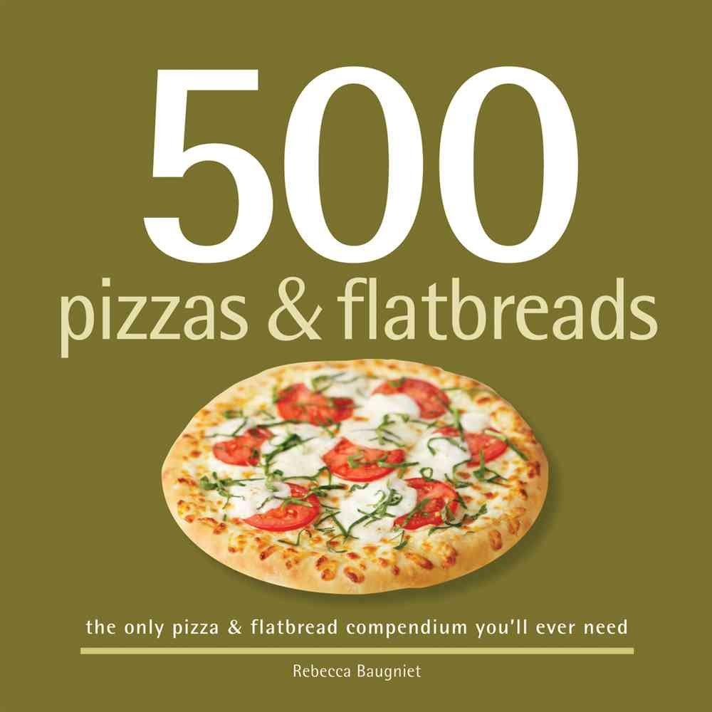500 Pizzas & Flatbreads: The Only Pizza & Flatbread Compendium You'll Ever Need (500 Series Cookbooks) - FULL INSTANT DOWNLOAD | PDF DOCX EPUB
