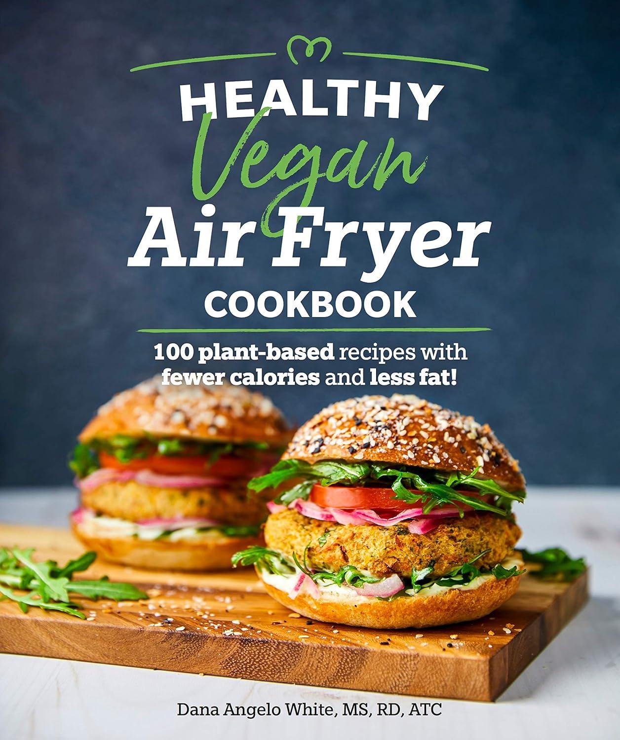 Healthy Vegan Air Fryer Cookbook: 100 Plant-Based Recipes with Fewer Calories and Less Fat (Healthy Cookbook), 1st Edition - FULL INSTANT DOWNLOAD | PDF DOCX EPUB