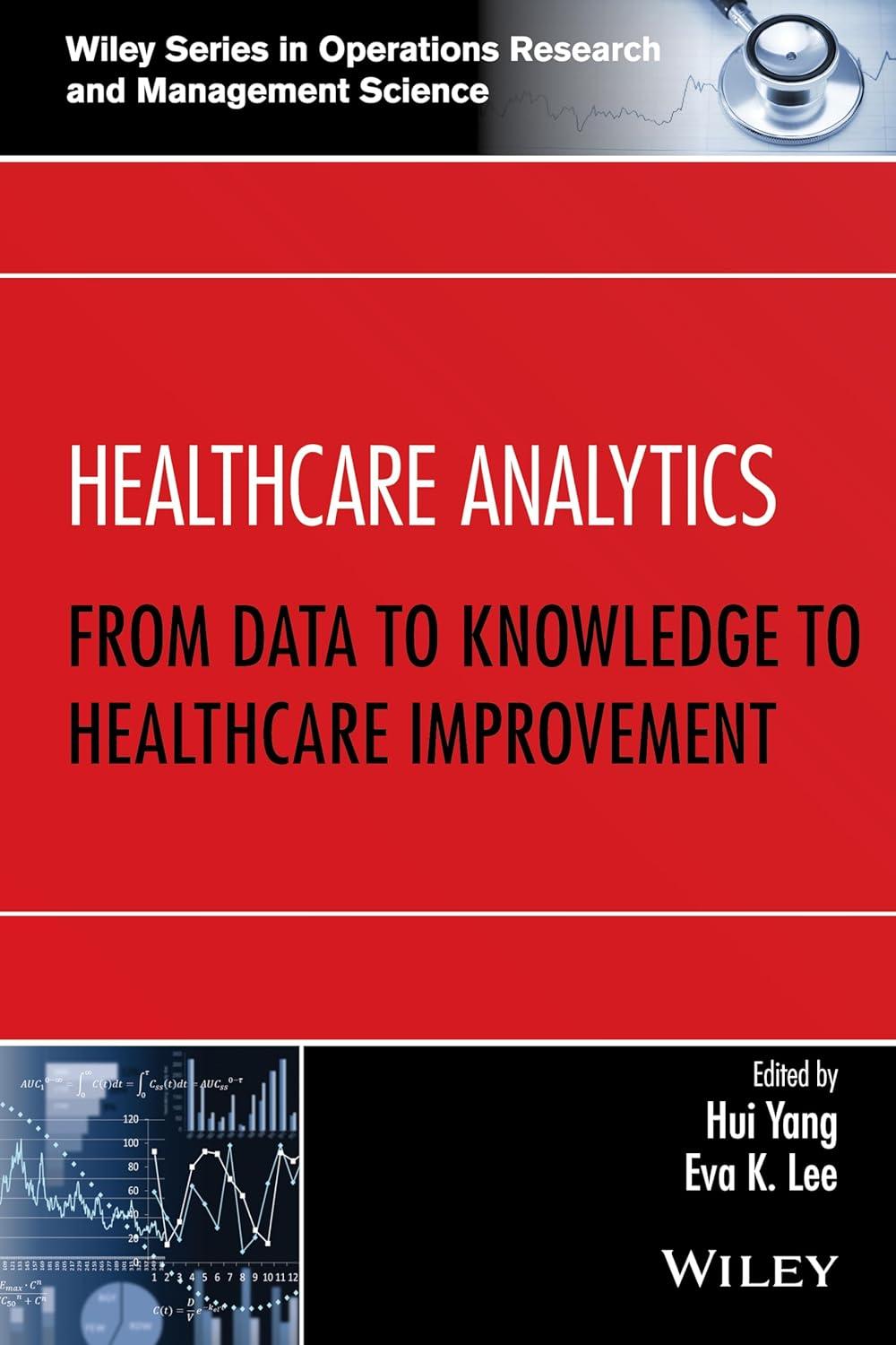 Healthcare Analytics: From Data to Knowledge to Healthcare Improvement (Wiley Series in Operations Research and Management Science) - FULL INSTANT DOWNLOAD | PDF DOCX EPUB