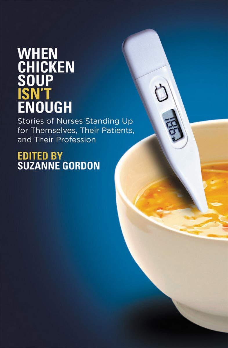 When Chicken Soup Isn't Enough: Stories of Nurses Standing Up for Themselves, Their Patients, and Their Profession (The Culture and Politics of Health Care Work) - FULL INSTANT DOWNLOAD | PDF DOCX EPUB