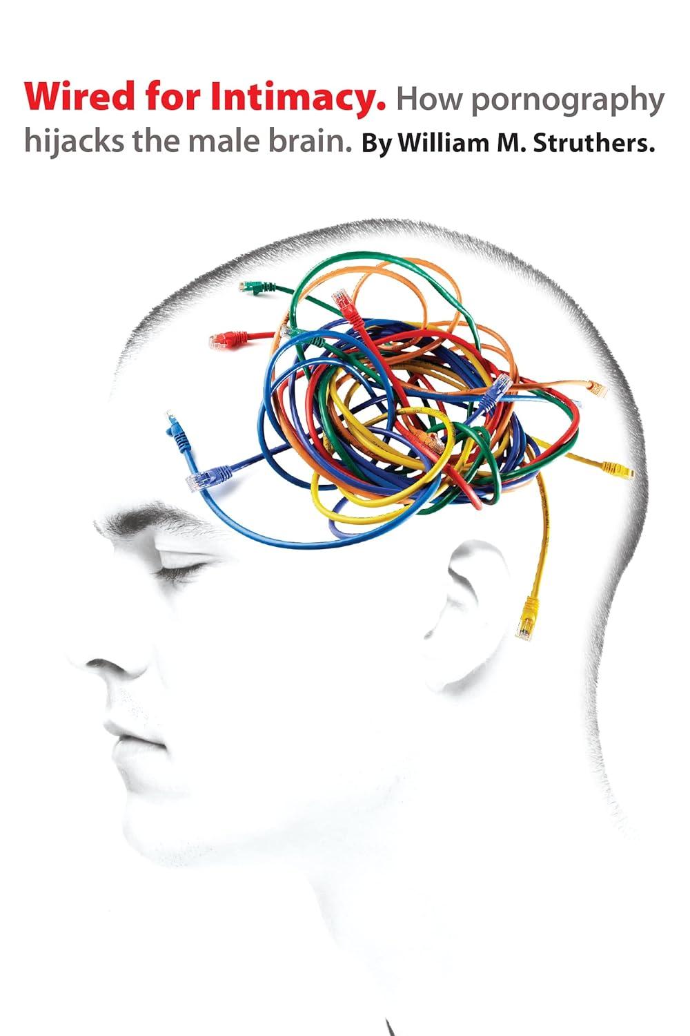 Wired for Intimacy: How Pornography Hijacks the Male Brain - FULL INSTANT DOWNLOAD | PDF DOCX EPUB