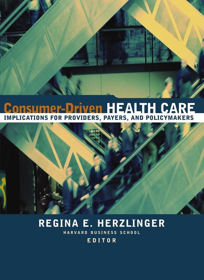 Consumer-Driven Health Care: Implications for Providers, Payers, and Policy-Makers - FULL INSTANT DOWNLOAD | PDF DOCX EPUB