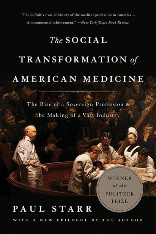 The Social Transformation of American Medicine: The Rise of a Sovereign Profession and the Making of a Vast Industry - FULL INSTANT DOWNLOAD | PDF DOCX EPUB