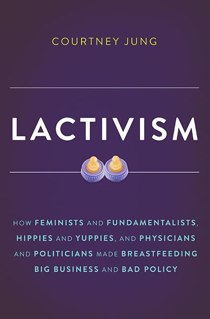 Lactivism: How Feminists and Fundamentalists, Hippies and Yuppies, and Physicians and Politicians Made Breastfeeding Big Business and Bad Policy - FULL INSTANT DOWNLOAD | PDF DOCX EPUB