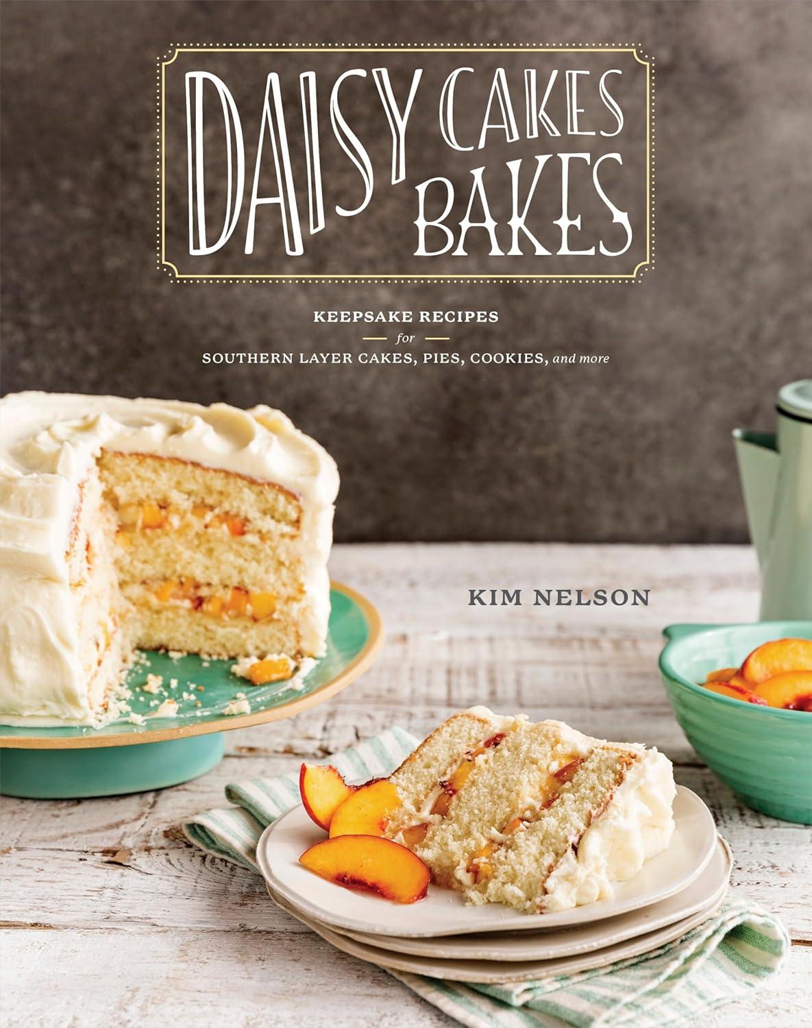 Daisy Cakes Bakes: Keepsake Recipes for Southern Layer Cakes, Pies, Cookies, and More : A Baking Book, 1st Edition - FULL INSTANT DOWNLOAD | PDF DOCX EPUB