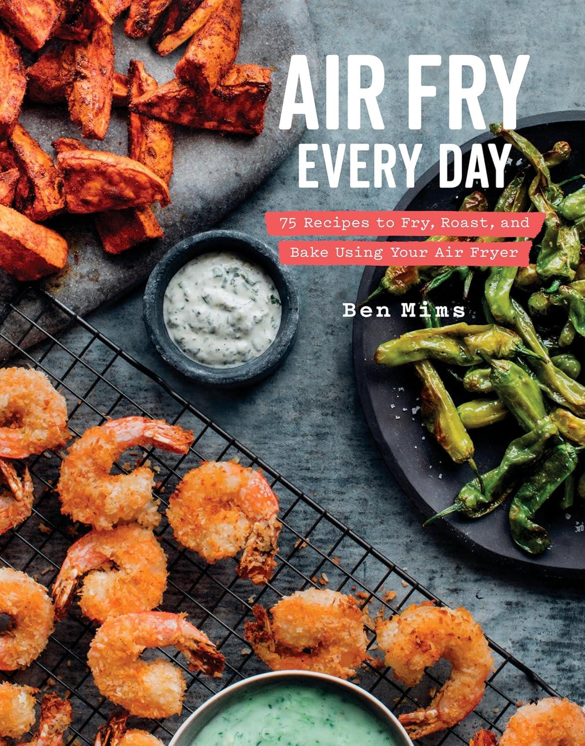 Air Fry Every Day: 75 Recipes to Fry, Roast, and Bake Using Your Air Fryer: A Cookbook, 1st Edition - FULL INSTANT DOWNLOAD | PDF DOCX EPUB