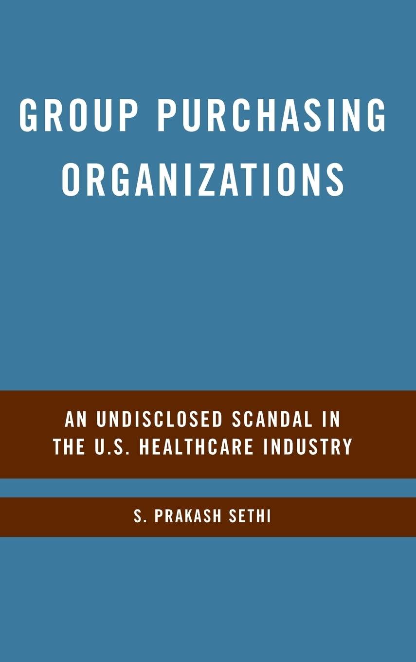 Group Purchasing Organizations: An Undisclosed Scandal in the U.S. Healthcare Industry - FULL INSTANT DOWNLOAD | PDF DOCX EPUB