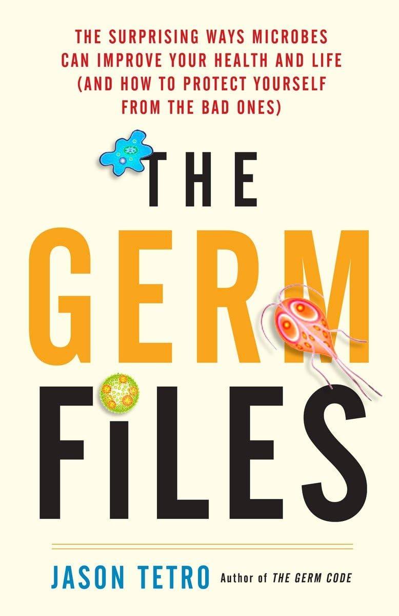 The Germ Files: The Surprising Ways Microbes Can Improve Your Health and Life (and How to Protect Yourself from the Bad Ones) - FULL INSTANT DOWNLOAD | PDF DOCX EPUB