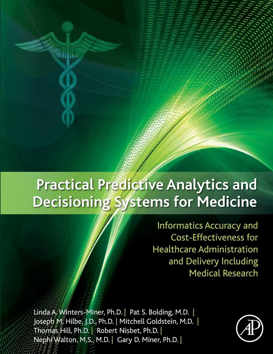 Practical Predictive Analytics and Decisioning Systems for Medicine: Informatics Accuracy and Cost-Effectiveness for Healthcare Administration and Delivery Including Medical Research - FULL INSTANT DOWNLOAD | PDF DOCX EPUB