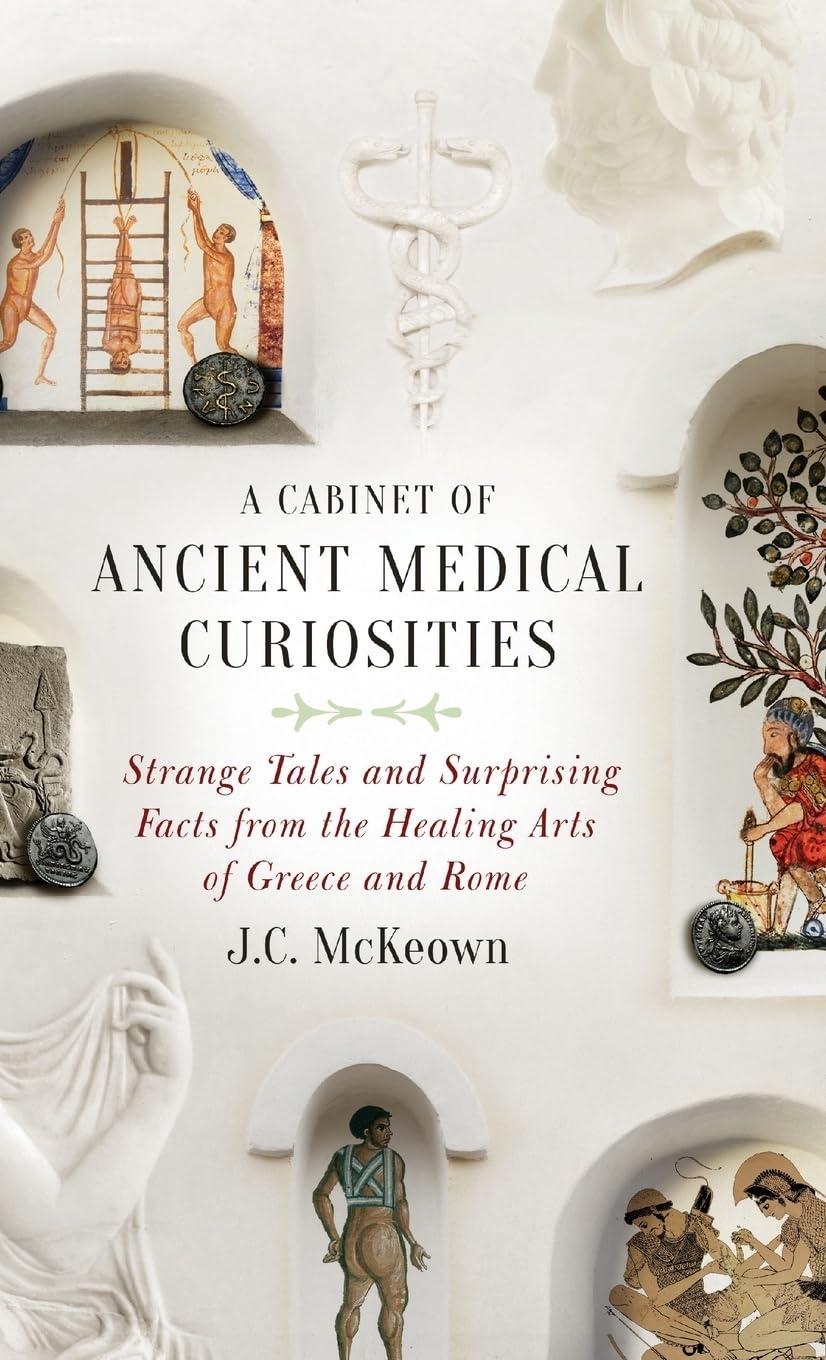 A Cabinet of Ancient Medical Curiosities: Strange Tales and Surprising Facts from the Healing Arts of Greece and Rome - FULL INSTANT DOWNLOAD | PDF DOCX EPUB