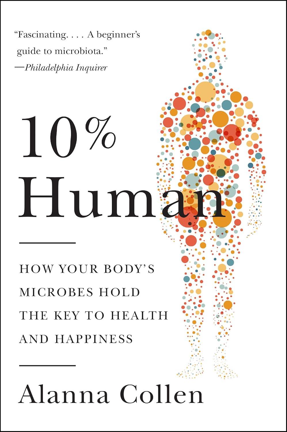 10% Human: How Your Body's Microbes Hold the Key to Health and Happiness - FULL INSTANT DOWNLOAD | PDF DOCX EPUB