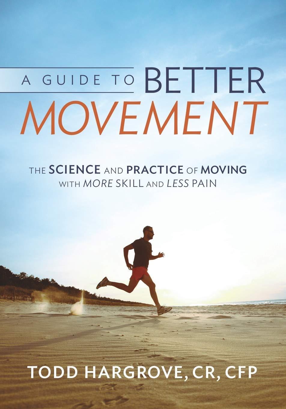 A Guide to Better Movement: The Science and Practice of Moving With More Skill And Less Pain - FULL INSTANT DOWNLOAD | PDF DOCX EPUB