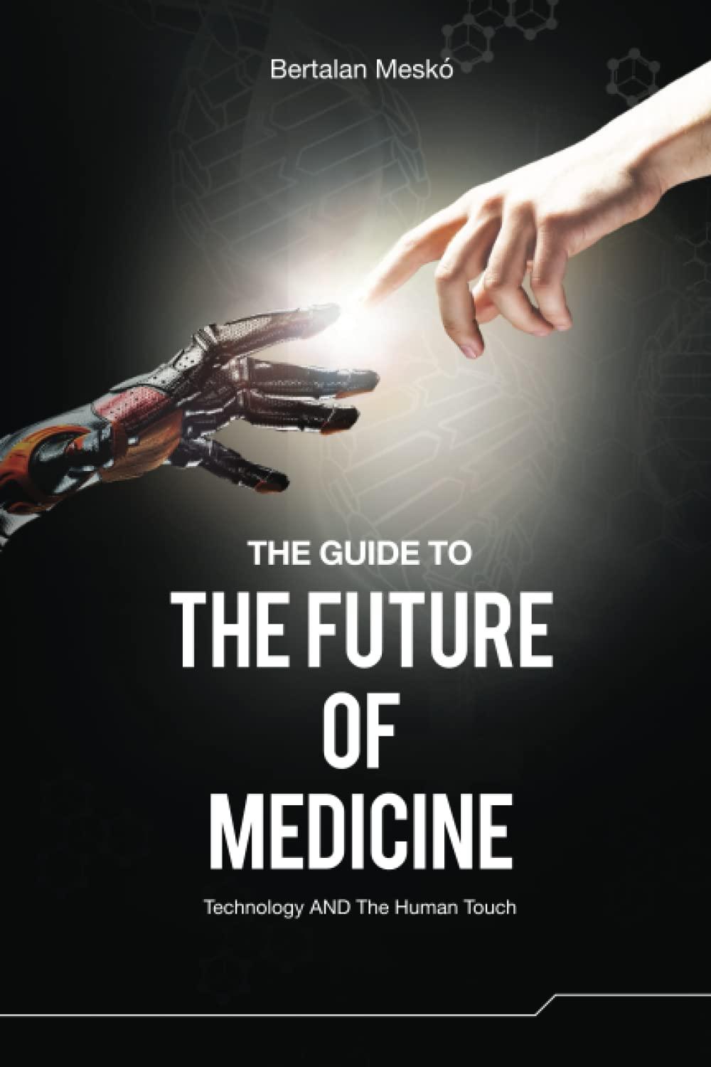 The Guide to the Future of Medicine: Technology AND The Human Touch - FULL INSTANT DOWNLOAD | PDF DOCX EPUB