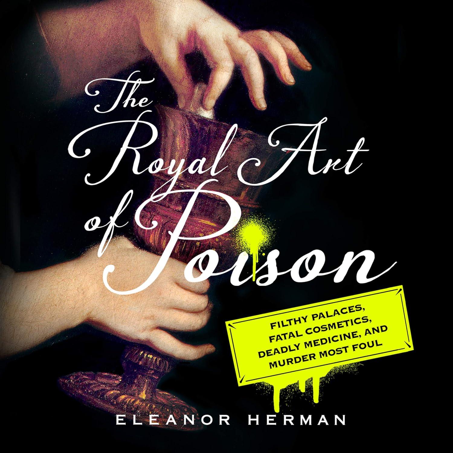 The Royal Art of Poison: Filthy Palaces, Fatal Cosmetics, Deadly Medicine, and Murder Most Foul - FULL INSTANT DOWNLOAD | PDF DOCX EPUB