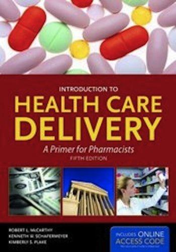 Introduction To Health Care Delivery: A Primer for Pharmacists (McCarthy, Introduction to Health Care Delivery) by McCarthy, Robert L., Schafermeyer, Kenneth W., Plake, Kimber (2011) Hardcover - FULL INSTANT DOWNLOAD | PDF DOCX EPUB